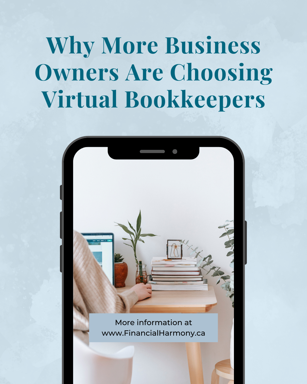 A promotional graphic with the title “Why More Business Owners Are Choosing Virtual Bookkeepers” above a smartphone mockup. The phone displays a cozy home office with a laptop, books, and plants, symbolizing virtual work. At the bottom, it reads: “More information at www.FinancialHarmony.ca.”